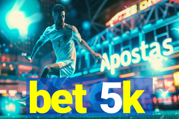 bet 5k